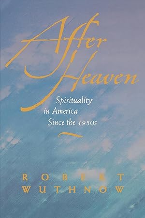 Bild des Verk�ufers f�r After Heaven: Spirituality in America Since the 1950s zum Verkauf von Greenworld Books
