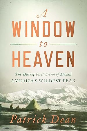 Seller image for A Window to Heaven: The Daring First Ascent of Denali: America's Wildest Peak for sale by Greenworld Books