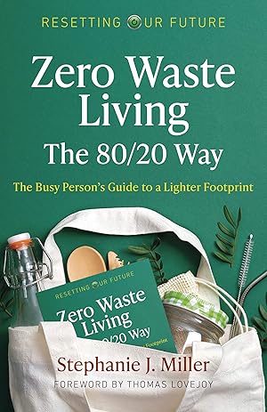 Imagen del vendedor de Zero Waste Living, The 80/20 Way: The Busy Person's Guide To A Lighter Footprint (Resetting Our Future) (Volume 4) a la venta por Greenworld Books