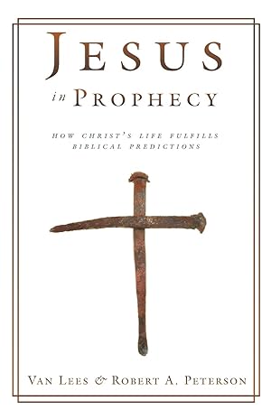Immagine del venditore per Jesus in Prophecy: How Christ's Life Fulfills Biblical Predictions venduto da Greenworld Books