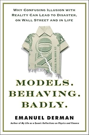 Seller image for Models.Behaving.Badly: Why Confusing Illusion with Reality Can Lead to Disaster, on Wall Street and in Life for sale by Greenworld Books