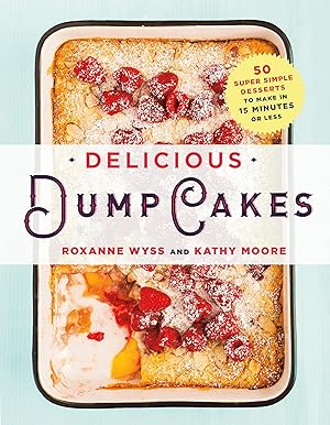 Bild des Verk�ufers f�r Delicious Dump Cakes: 50 Super Simple Desserts to Make in 15 Minutes or Less zum Verkauf von Greenworld Books