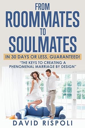 Bild des Verk�ufers f�r From Roommates to Soulmates in 30 Days or Less, Guaranteed!: "The Keys to Creating a Phenomenal Marriage by Design" zum Verkauf von Greenworld Books
