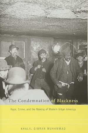 Bild des Verk�ufers f�r The Condemnation of Blackness: Race, Crime, and the Making of Modern Urban America zum Verkauf von Greenworld Books