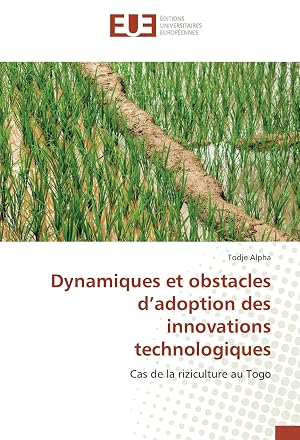 Bild des Verk�ufers f�r Dynamiques et obstacles d'adoption des innovations technologiques | Cas de la riziculture au Togo zum Verkauf von preigu