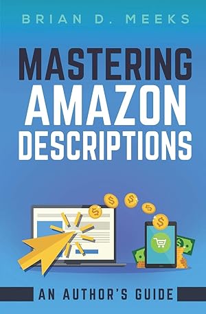 Imagen del vendedor de Mastering Amazon Descriptions: An Author's Guide: Copywriting for Authors a la venta por Greenworld Books
