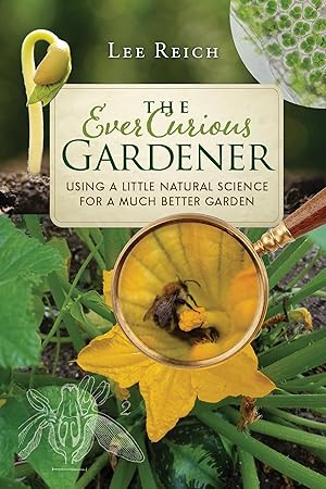 Imagen del vendedor de The Ever Curious Gardener: Using a Little Natural Science for a Much Better Garden a la venta por Greenworld Books