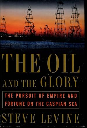 Imagen del vendedor de The Oil and the Glory: The Pursuit of Empire and Fortune on the Caspian Sea a la venta por Greenworld Books