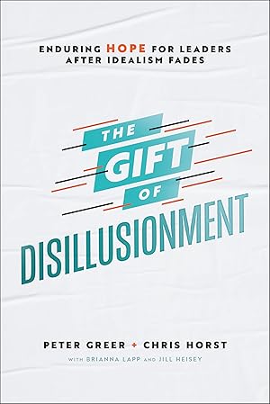 Seller image for The Gift of Disillusionment: Enduring Hope for Leaders After Idealism Fades for sale by Greenworld Books