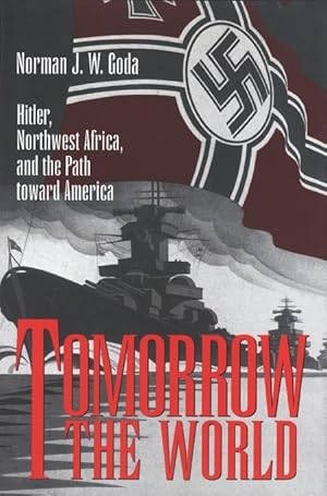 Immagine del venditore per Tomorrow the World: Hitler, Northwest Africa, and the Path Toward America (Texas A&M University Military History Series, No. 57) (Volume 57) venduto da Greenworld Books