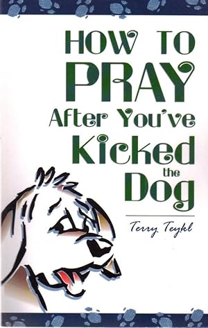 Imagen del vendedor de How to Pray After You've Kicked the Dog a la venta por Greenworld Books