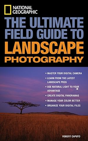Bild des Verk�ufers f�r National Geographic: The Ultimate Field Guide to Landscape Photography (National Geographic Photography Field Guides) zum Verkauf von Greenworld Books