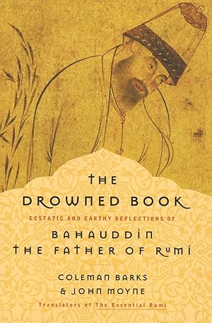 Immagine del venditore per The Drowned Book: Ecstatic and Earthy Reflections of Bahauddin, the Father of Rumi venduto da Greenworld Books