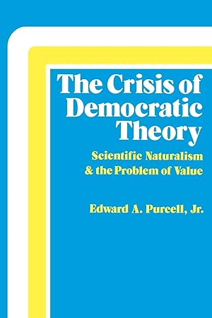 Seller image for The Crisis of Democratic Theory: Scientific Naturalism and the Problem of Value for sale by Greenworld Books