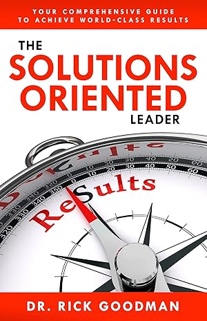Bild des Verk�ufers f�r The Solutions Oriented Leader: Your Comprehensive Guide to Achieve World-Class Results zum Verkauf von Greenworld Books