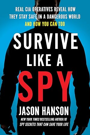 Imagen del vendedor de Survive Like a Spy: Real CIA Operatives Reveal How They Stay Safe in a Dangerous World and How You Can Too a la venta por Greenworld Books
