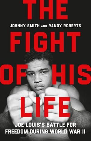 Bild des Verk�ufers f�r The Fight of His Life : Joe Louis's Battle for Freedom During World War II zum Verkauf von AHA-BUCH GmbH