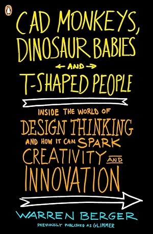 Seller image for CAD Monkeys, Dinosaur Babies and T-Shaped People: Inside the World of Design Thinking and How It Can Spark Creativity and Innovation for sale by Greenworld Books