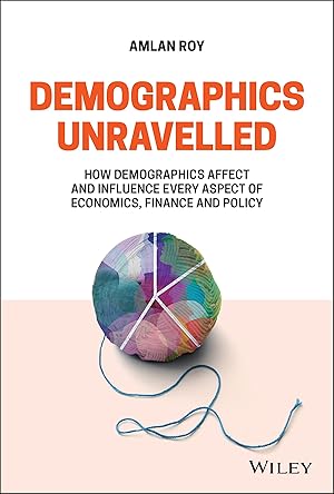 Immagine del venditore per Demographics Unravelled: How Demographics Affect and Influence Every Aspect of Economics, Finance and Policy venduto da Greenworld Books