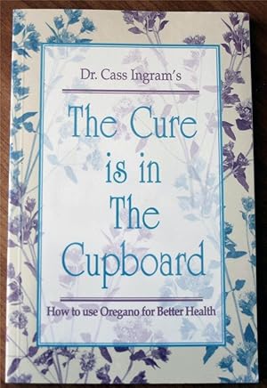 Imagen del vendedor de The Cure Is in the Cupboard: How to Use Oregano for Better Health (Revised Edition) a la venta por Greenworld Books