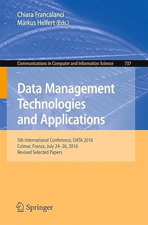 Immagine del venditore per Data Management Technologies and Applications | 5th International Conference, DATA 2016, Colmar, France, July 24-26, 2016, Revised Selected Papers venduto da preigu