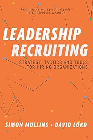 Immagine del venditore per Leadership Recruiting: Strategy, Tactics and Tools for Hiring Organizations venduto da Greenworld Books
