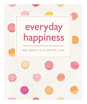 Imagen del vendedor de Everyday Happiness: 365 Ways to a Joyful Life a la venta por Greenworld Books