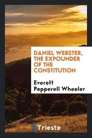 Seller image for Daniel Webster, the expounder of the Constitution for sale by preigu