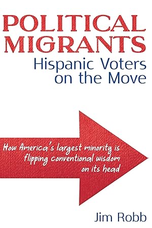 Imagen del vendedor de Political Migrants: Hispanic Voters on the Move�"How America's Largest Minority Is Flipping Conventional Wisdom on Its Head a la venta por Greenworld Books