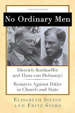 Imagen del vendedor de No Ordinary Men: Dietrich Bonhoeffer and Hans von Dohnanyi, Resisters Against Hitler in Church and State (New York Review Books Collections) a la venta por Greenworld Books