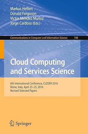 Seller image for Cloud Computing and Services Science | 6th International Conference, CLOSER 2016, Rome, Italy, April 23-25, 2016, Revised Selected Papers for sale by preigu
