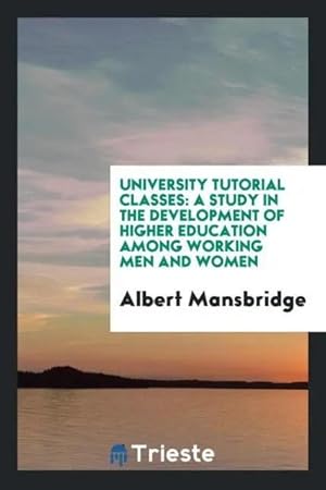 Image du vendeur pour University tutorial classes | a study in the development of higher education among working men and women mis en vente par preigu