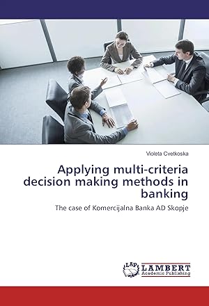 Immagine del venditore per Applying multi-criteria decision making methods in banking | The case of Komercijalna Banka AD Skopje venduto da preigu