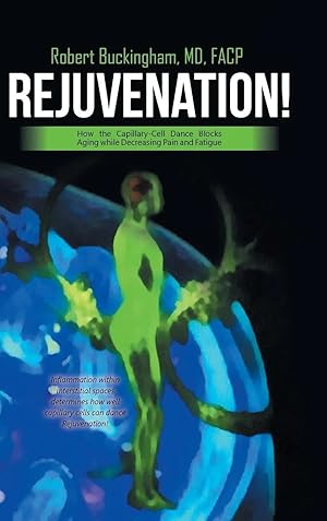 Immagine del venditore per Rejuvenation! | How the Capillary-Cell Dance Blocks Aging while Decreasing Pain and Fatigue venduto da preigu