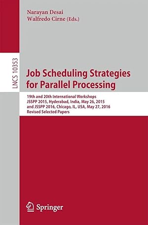 Immagine del venditore per Job Scheduling Strategies for Parallel Processing | 19th and 20th International Workshops, JSSPP 2015, Hyderabad, India, May 26, 2015 and JSSPP 2016, Chicago, IL, USA, May 27, 2016, Revised Selected Papers venduto da preigu