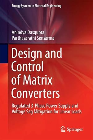Immagine del venditore per Design and Control of Matrix Converters | Regulated 3-Phase Power Supply and Voltage Sag Mitigation for Linear Loads venduto da preigu