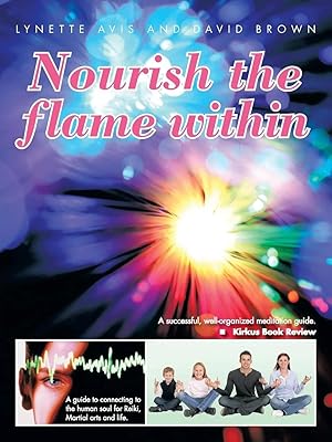 Immagine del venditore per Nourish the Flame Within | A Guide to Connecting to the Human Soul for Reiki, Martial Arts and Life. venduto da preigu