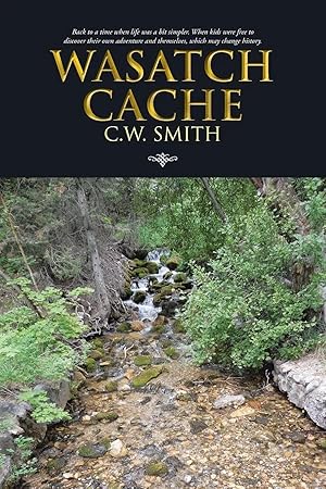 Seller image for Wasatch Cache | Back to a Time When Life Was a Bit Simpler. When Kids Were Free to Discover Their Own Adventure and Themselves, Which for sale by preigu