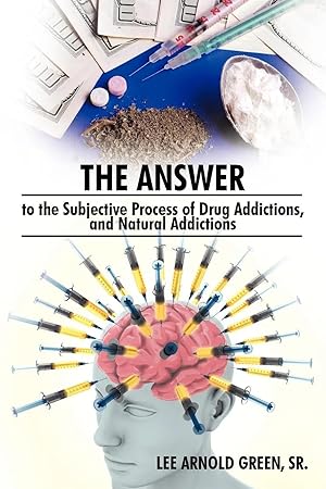 Seller image for The Answer to the Subjective Process of Drug Addictions, and Natural Addictions for sale by preigu