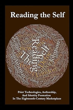 Immagine del venditore per Reading the Self | Print Technologies, Authorship, And Identity Formation In The Eighteenth-Century Marketplace venduto da preigu