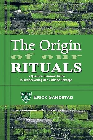 Imagen del vendedor de The Origin of Our Rituals | A Question and Answer Guide to Rediscovering Our Catholic Heritage a la venta por preigu