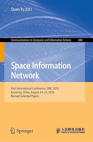 Imagen del vendedor de Space Information Networks | First International Conference, SINC 2016, Kunming, China, August 24-25, 2016. Revised Selected Papers a la venta por preigu