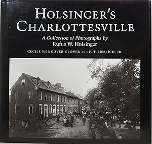 Imagen del vendedor de Holsinger's Charlottesville: A Collection of Photographs by Rufus W. Holsinger a la venta por Newbury Books