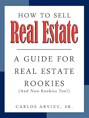 Immagine del venditore per How to Sell Real Estate | A GUIDE FOR REAL ESTATE ROOKIES (And Non-Rookies, Too!) venduto da preigu