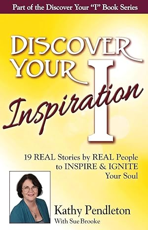 Imagen del vendedor de Discover Your Inspiration Kathy Pendleton Edition | Real Stories by Real People to Inspire and Ignite Your Soul a la venta por preigu