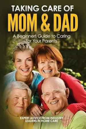Immagine del venditore per Taking Care of Mom and Dad | A Beginners Guide to Caring for Your Parents venduto da preigu