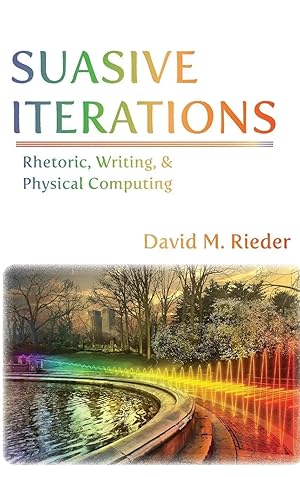 Image du vendeur pour Suasive Iterations | Rhetoric, Writing, and Physical Computing mis en vente par preigu