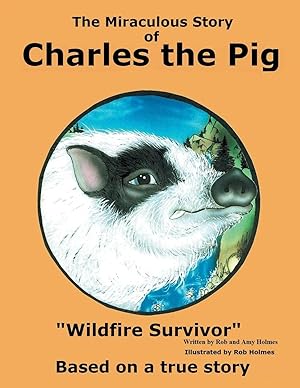 Imagen del vendedor de The Miraculous Story of Charles the Pig | Wildfire Survivor a la venta por preigu