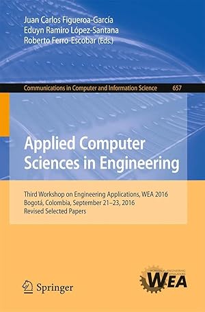 Seller image for Applied Computer Sciences in Engineering | Third Workshop on Engineering Applications, WEA 2016, Bogot�, Colombia, September 21-23, 2016, Revised Selected Papers for sale by preigu