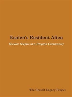 Bild des Verk�ufers f�r Esalen's Resident Alien: Secular Sceptic in a Utopian Community zum Verkauf von GreatBookPrices